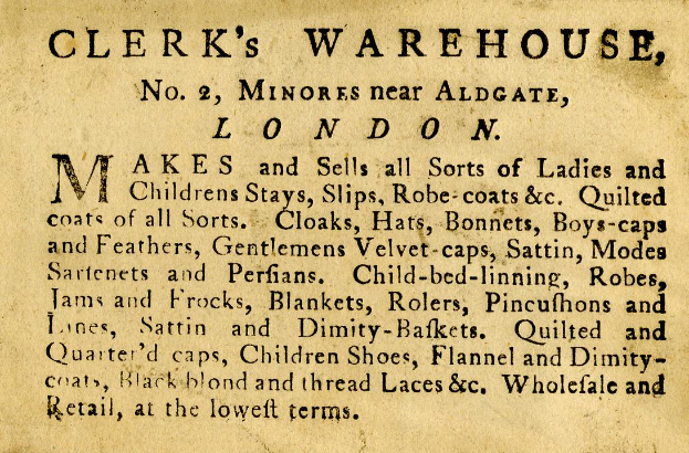 Eine alte Werbung für Clerk's Warehouse, das sich an Nr. 2 Minores in der Nähe von Aldgate in London befand, mit Text, der das Angebot des Warenhauses beschreibt.